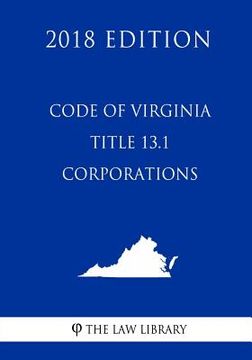 portada Code of Virginia - Title 13.1 - Corporations (2018 Edition) (en Inglés)