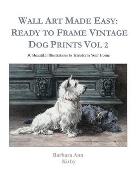 portada Wall Art Made Easy: Ready to Frame Vintage Dog Prints Vol 2: 30 Beautiful Illustrations to Transform Your Home (in English)