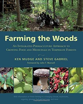 portada Farming the Woods: An Integrated Permaculture Approach to Growing Food and Medicinals in Temperate Forests (en Inglés)