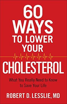 portada 60 Ways to Lower Your Cholesterol: What You Really Need to Know to Save Your Life (en Inglés)