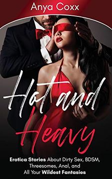 portada Hot and Heavy Erotica Stories: About Dirty Sex, Bdsm, Threesomes, Anal, and all Your Wildest Fantasies (en Inglés)
