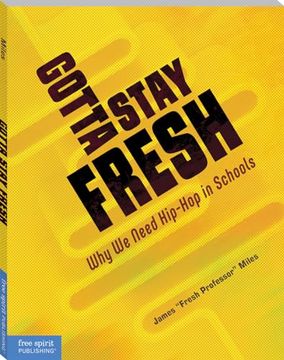 portada Gotta Stay Fresh: Why we Need Hip-Hop in Schools (Free Spirit Professional®) (en Inglés)