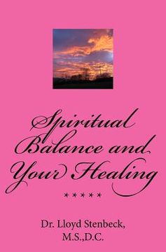 portada Spiritual Balance and Your Healing: Resolving blocks to your God relationship integrity, and to health problems due to spiritual issues. (en Inglés)