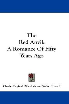 portada the red anvil: a romance of fifty years ago (en Inglés)