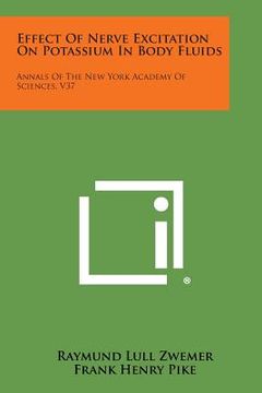 portada Effect of Nerve Excitation on Potassium in Body Fluids: Annals of the New York Academy of Sciences, V37