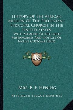portada history of the african mission of the protestant episcopal church in the united states: with memoirs of deceased missionaries and notices of native cu (in English)
