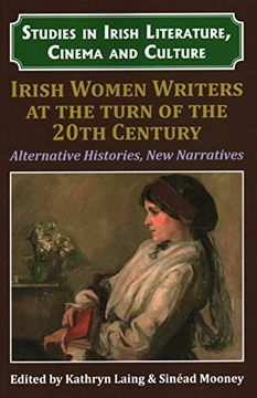 portada Irish Women Writers At the Turn of the Twentieth Century: Alternative Histories, new Narratives (Studies in Irish Literature, Cinema and Culture) (en Inglés)