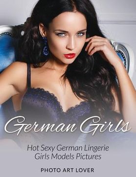 portada German Girls: Hot Sexy German Lingerie Girls Models Pictures (en Inglés)