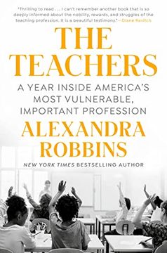 portada The Teachers: A Year Inside America's Most Vulnerable, Important Profession (en Inglés)
