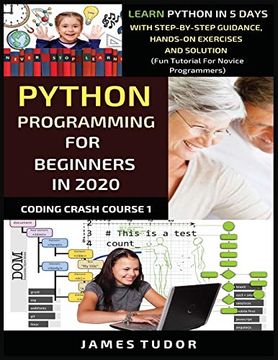 portada Python Programming for Beginners in 2020: Learn Python in 5 Days With Step-By-Step Guidance, Hands-On Exercises and Solution - fun Tutorial for Novice Programmers (Coding Crash Course Book) (in English)