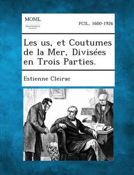 portada Les Us, Et Coutumes de La Mer, Divisees En Trois Parties. (en Francés)