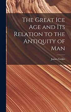 portada The Great ice age and its Relation to the Antiquity of man (in English)