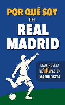 portada Por qué soy del Real Madrid: Deja huella de TU pasión madridista. Un libro con preguntas para rellenar. Libro del Real Madrid. Regalo original