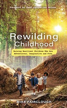 portada Rewilding Childhood: Raising Resilient Children who are Adventurous, Imaginative and Free (en Inglés)