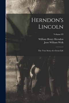 portada Herndon's Lincoln; the True Story of a Great Life; Volume 03 (en Inglés)