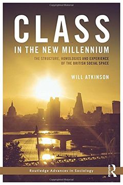 portada Class in the New Millennium: The Structure, Homologies and Experience of the British Social Space (Routledge Advances in Sociology)