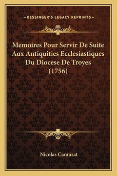 portada Memoires Pour Servir De Suite Aux Antiquities Ecclesiastiques Du Diocese De Troyes (1756) (en Francés)