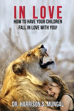 portada In Love: How to Have Your Children Fall in Love With You! (en Inglés)