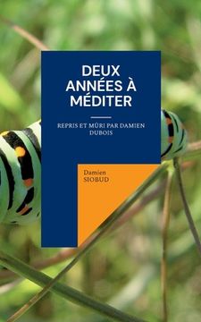 portada Deux Années à Méditer: Repris et mûri par Damien Dubois (en Francés)