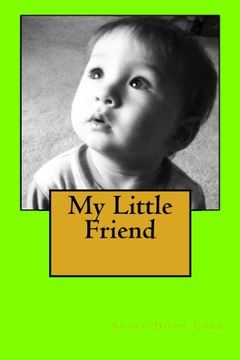 portada My Little Friend: Homeschool primer. Children love rhymes, sounds, and imagining their favorite stories. With this book the child is the illustrator, ... that a book is a friend they love to read.