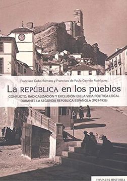 portada La República en los Pueblos: Conflicto, Radicalización y Exclusión en la Vida Política Local Durante la Segunda República Española (1931-1936) (in Spanish)