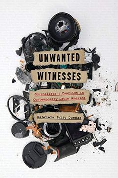 portada Unwanted Witnesses: Journalists and Conflict in Contemporary Latin America (Pitt Illuminations) (en Inglés)