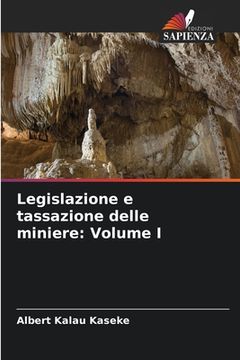 portada Legislazione e tassazione delle miniere: Volume I (en Italiano)