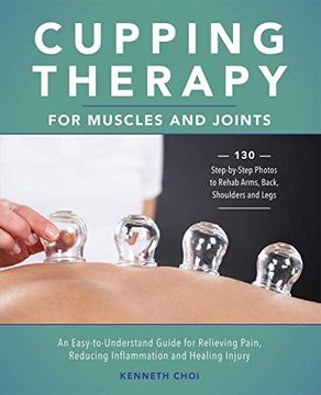 portada Cupping Therapy for Muscles and Joints: An Easy-To-Understand Guide for Relieving Pain, Reducing Inflammation and Healing Injury (en Inglés)