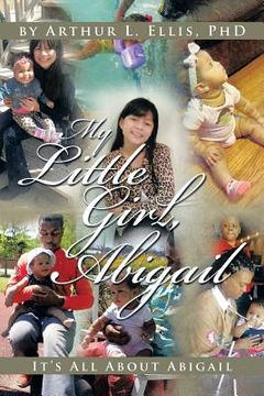 portada My Little Girl, Abigail: It's All About Abigail (en Inglés)