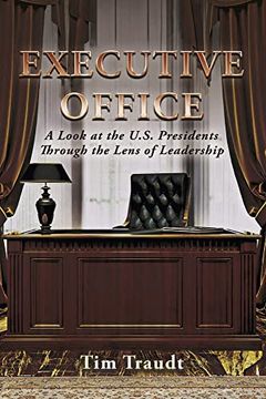 portada Executive Office: A Look at the U.S. Presidents Through the Lens of Leadership (en Inglés)