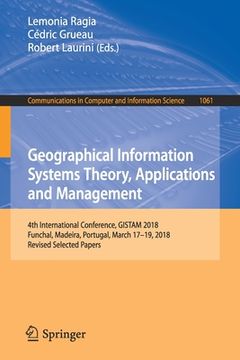 portada Geographical Information Systems Theory, Applications and Management: 4th International Conference, Gistam 2018, Funchal, Madeira, Portugal, March 17- (en Inglés)