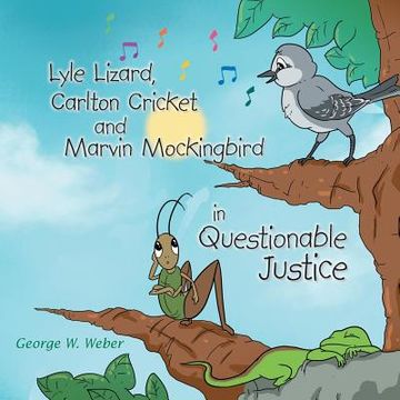 portada Lyle Lizard, Carlton Cricket and Marvin Mockingbird in Questionable Justice (en Inglés)