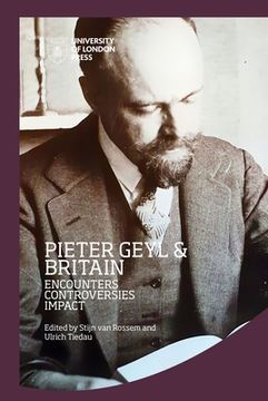 portada Pieter Geyl and Britain: Encounters, Controversies, Impact (en Inglés)