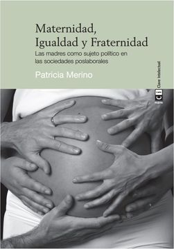 portada Maternidad, Igualdad y Fraternidad: Las Madres Como Sujeto Político en las Sociedades Poslaborales (in Spanish)