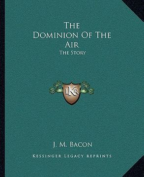 portada the dominion of the air: the story (en Inglés)