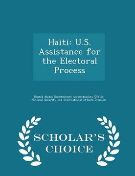 portada Haiti: U.S. Assistance for the Electoral Process - Scholar's Choice Edition