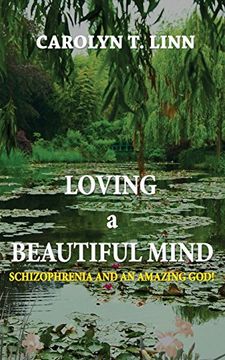 portada LOVING A BEAUTIFUL MIND: Schizophrenia and an Amazing God! (en Inglés)