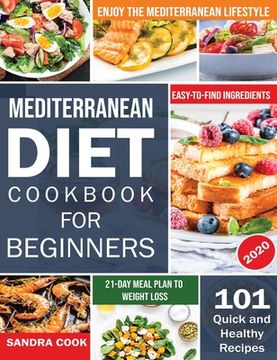portada Mediterranean Diet for Beginners: 101 Quick and Healthy Recipes With Easy-To-Find Ingredients to Enjoy the Mediterranean Lifestyle (21-Day Meal Plan to Weight Loss) (The Mediterranean Method) (en Inglés)
