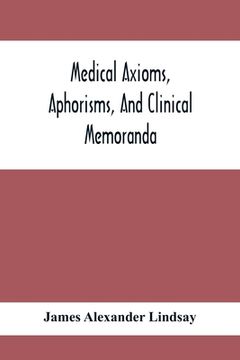 portada Medical Axioms, Aphorisms, And Clinical Memoranda (in English)