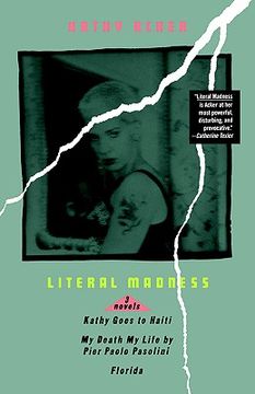 portada Literal Madness: Three Novels: Kathy Goes to Haiti; My Death My Life by Pier Paolo Pasolini; Florida (Acker, Kathy) 