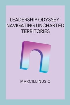 portada Leadership Odyssey: Navigating Uncharted Territories (en Inglés)
