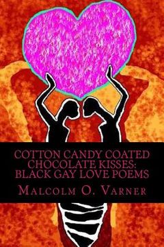 portada Cotton Candy Coated Chocolate Kisses: Black Gay Love Poems (en Inglés)