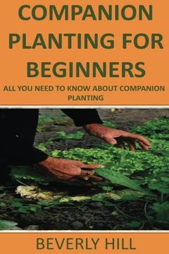 portada Companion Planting For Beginners: All You Need to Know about Companion Planting (Companion planting, companion planting book, companion for the ... guide, planting, companion planting chart)