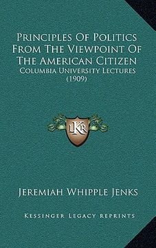 portada principles of politics from the viewpoint of the american citizen: columbia university lectures (1909) (in English)