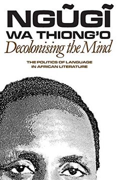 portada Decolonising the Mind: The Politics of Language in African Literature: 0 (Studies in African Literature (Paperback)) (en Inglés)
