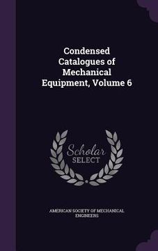 portada Condensed Catalogues of Mechanical Equipment, Volume 6 (en Inglés)