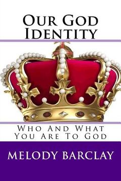 portada Our God-Identity: "Who And What You Are To God"
