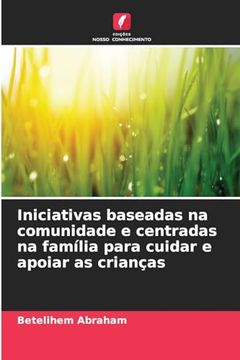 portada Iniciativas Baseadas na Comunidade e Centradas na Família Para Cuidar e Apoiar as Crianças (en Portugués)