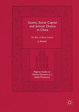portada Guanxi, Social Capital and School Choice in China: The Rise of Ritual Capital (Palgrave Studies on Chinese Education in a Global Perspective)