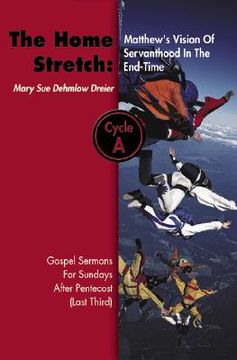 portada the home stretch: matthew's version of servanthood in the end time: gospel sermons for sundays after pentecost (last third), cycle a (in English)